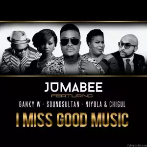 Jumabee - I Miss Good Music (ft. Banky W, Sound Sultan, Niyola & Chigurl)